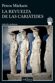 Title: La revuelta de las cariátides, Author: Petros Márkaris