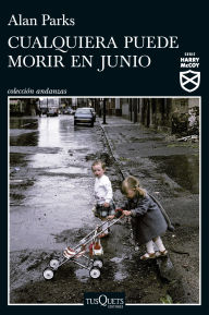 Title: Cualquiera puede morir en junio (Serie Harry McCoy 6), Author: Alan Parks