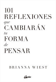 Title: 101 Reflexiones que cambiar n tu forma de pensar, Author: Brianna Wiest Brianna Wiest