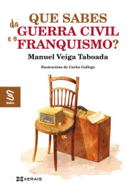 Title: Que sabes da Guerra Civil e o franquismo?, Author: Manuel Veiga Taboada