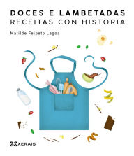 Title: Doces e lambetadas. Receitas con historia, Author: Matilde Felpeto Lagoa