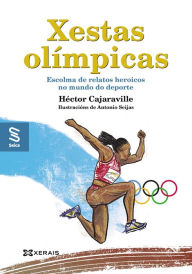 Title: Xestas olímpicas: Escolma de relatos heroicos no mundo do deporte, Author: Héctor Cajaraville