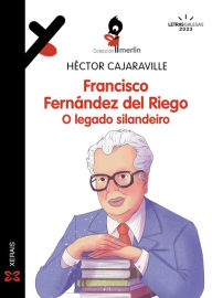 Title: Francisco Fernández del Riego. O legado silandeiro, Author: Héctor Cajaraville