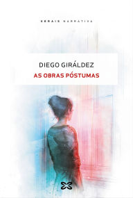 Title: As obras póstumas: Premio Blanco Amor de Novela 2024, Author: Diego Giráldez