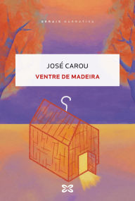 Title: Ventre de madeira, Author: José Carou