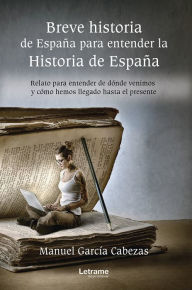 Title: Breve historia de España para entender la historia de España, Author: Manuel García Cabezas
