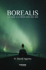 Title: Borealis: Un viaje a lo profundo del ser, Author: H. David Agurto