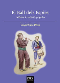 Title: El ball dels espies: Músical i tradició popular, Author: Vicent Sanz Pérez