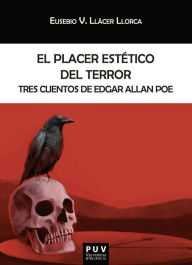 Title: El placer estético del terror: Tres cuentos de Edgar Allan Poe, Author: Eusebio V. Llácer Llorca