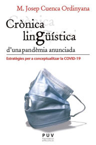 Title: Crònica lingüística d'una pandèmia anunciada: Estratègies per a conceptualitzar la pandèmia de la COVID-19, Author: M. Josep Cuenca Ordinyana