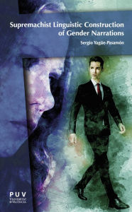 Title: Supremachist Constructions of Gender in Multiplatform Fictional Narrations and Patriarchal Statism: From conceptual representation to socio-political projection, Author: Sergio Yagüe-Pasamón