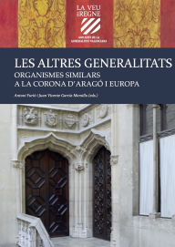 Title: Les altres Generalitats: Organismes similars a la Corona d'Aragó i Europa, Author: Autores Varios