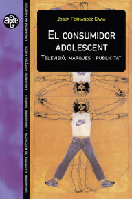 Title: El consumidor adolescent: Televisió, marques i publicitat, Author: Josep Fernández Cavia