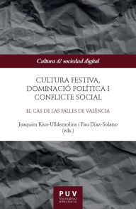 Title: Cultura festiva, dominació política i conflicte social: El cas de las Falles de València, Author: Joaquim Rius-Ulldemolins