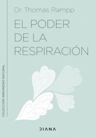 Title: El poder de la respiración: Aprende a respirar bien para ayudar a tu sistema inmune, Author: Dr. Thomas Rampp