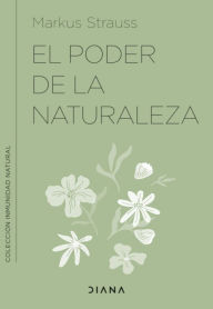Title: El poder de la naturaleza: Refuerza tu inmunidad con la ayuda de las plantas silvestres, Author: Dr. Markus Strauss