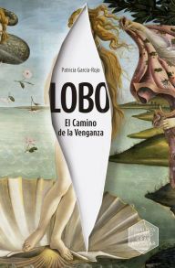 Title: Lobo. El Camino de la Venganza, Author: Patricia García-Rojo Cantón