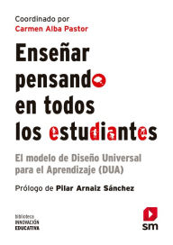 Title: Enseñar pensando en todos los estudiantes: El modelo de Diseño Universal para el Aprendizaje (DUA), Author: Carmen Alba Pastor