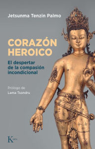 Title: El corazï¿½n heroico: El despertar de la compasiï¿½n incondicional, Author: Jetsunma Tenzin Palmo