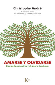 Title: Amarse y olvidarse / To Love and Forget Each Other: Guía de la autoestima y el amor a los demás / Guide to Self-Esteem and Love for Others, Author: Christophe André