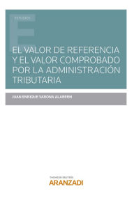 Title: El valor de referencia y el valor comprobado por la Administración Tributaria, Author: Juan Enrique Varona Alabern