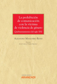 Title: La prohibición de comunicación con la víctima de violencia de género: Quebrantamientos del Siglo XXI, Author: Alejandro Manzorro Reyes