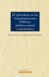 Title: El teletrabajo en las administraciones públicas: ámbitos estatal y autonómico, Author: Raquel Yolanda Quintanilla Navarro