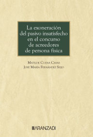 Title: La exoneración del pasivo insatisfecho en el concurso de acreedores de persona física, Author: Matilde Cuena Casas