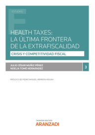 Title: Health taxes: la última frontera de la extrafiscalidad, Author: Julio César Muniz Pérez