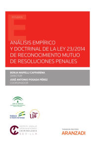 Title: Análisis empírico y doctrinal de la Ley 23/2014 de reconocimiento mutuo de resoluciones penales, Author: Borja Mapelli Caffarena