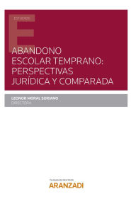 Title: Abandono escolar temprano: perspectivas jurídica y comparada, Author: Leonor Moral Soriano