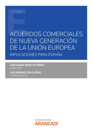 Title: Acuerdos comerciales de nueva generación de la Unión Europea. Implicaciones para España, Author: José M Beneyto Pérez