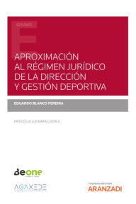 Title: Aproximación al Régimen Jurídico de la Dirección y Gestión Deportiva, Author: Eduardo Blanco Pereira