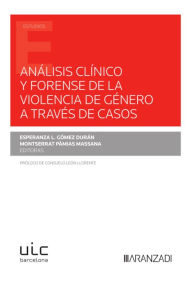 Title: Análisis clínico y forense de la violencia de género a través de casos, Author: Esperanza L. Gómez-Durán