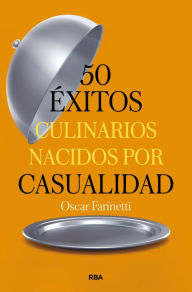 Title: 50 éxitos culinarios nacidos por casualidad, Author: Oscar Farinetti