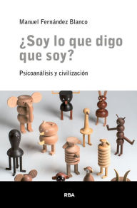 Title: ¿Soy lo que digo que soy?: Psicoanálisis y civilización, Author: Manuel Fernández Blanco