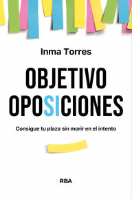 Title: Objetivo oposiciones: Consigue tu plaza sin morir en el intento, Author: Inma Torres