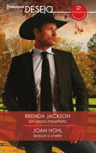Title: Um plano imperfeito - Seduzir o chefe, Author: Brenda Jackson