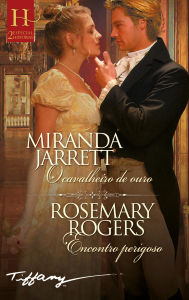 Title: O cavalheiro de ouro - Encontro perigoso, Author: Rosemary Rogers
