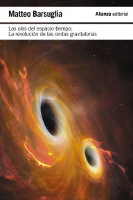 Title: Las olas del espacio-tiempo: La revolución de las ondas gravitacionales, Author: Matteo Barsuglia