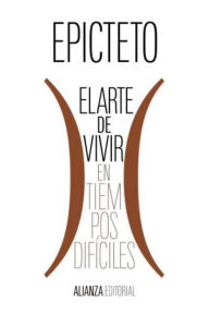 Title: El arte de vivir (en tiempos difíciles), Author: Epicteto