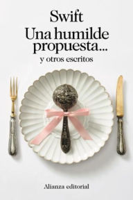 Title: Una humilde propuesta... y otros escritos, Author: Jonathan Swift