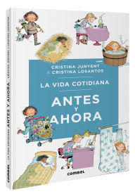 Title: La Vida cotidiana antes y ahora / Daily Life Then and Now, Author: Maria Cristina Junyent