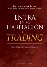 Title: Entra en mi habitación del trading: Guía completa para el trading, Author: Dr. Alexander Elder