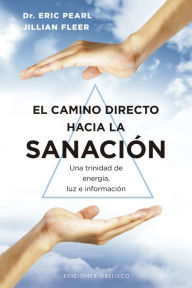 Title: El camino directo hacia la sanación: Una trinidad de energía, luz e información., Author: Eric Pearl