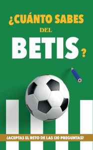 Title: ¿Cuánto sabes del Betis?: ¿Aceptas el reto de las 120 preguntas? Regalo para seguidores verdiblancos. Libro del Betis. Regalo Betis, Author: Fïtbol Rocks