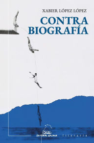 Title: Contrabiografía, Author: Xabier López López