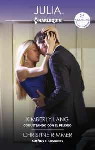 Title: Coqueteando con el peligro - Sueños e ilusiones, Author: Kimberly Lang