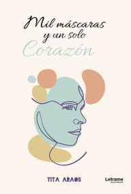 Title: Mil máscaras y un solo corazón, Author: Tita Araos