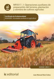 Title: Operaciones auxiliares de preparación del terreno, plantación y siembra de cultivos agrícolas. AGAX0208, Author: Juan Manuel Ruiz Cobos